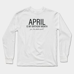 April My Birthday Month, April Birthday Shirt, Birthday Gift Unisex, Aries and Taurus Birthday, Girl and Boy Gift, April Lady and Gentleman Gift, Women and Men Gift Long Sleeve T-Shirt